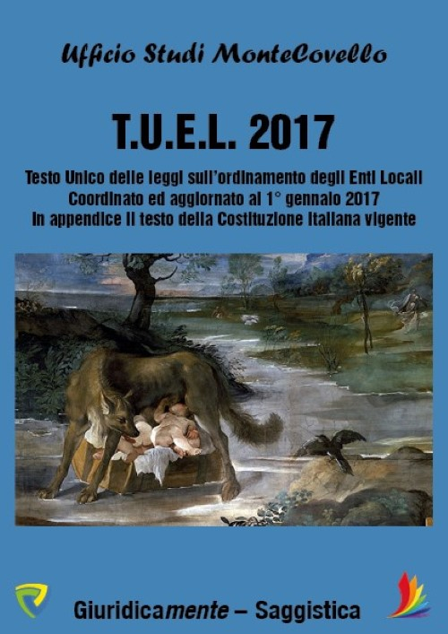 T.U.E.L. 2017. Testo unico delle leggi sull'ordinamento degli enti locali