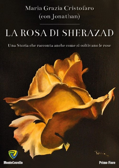 La rosa di Sherazad. Una storia che racconta anche come si coltivano le rose