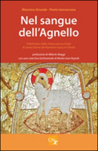 Nel sangue dell'agnello. Il Battistero parrocchiale di Santa Teresa Del Bambino Gesù in Trieste