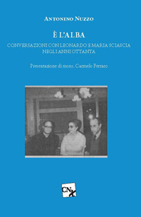 È l'alba. Conversazioni con Leonardo e Maria Sciascia negli anni Ottanta