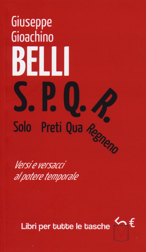 S.P.Q.R. Solo Preti Qua Regnano. Versi e versacci al potere temporale