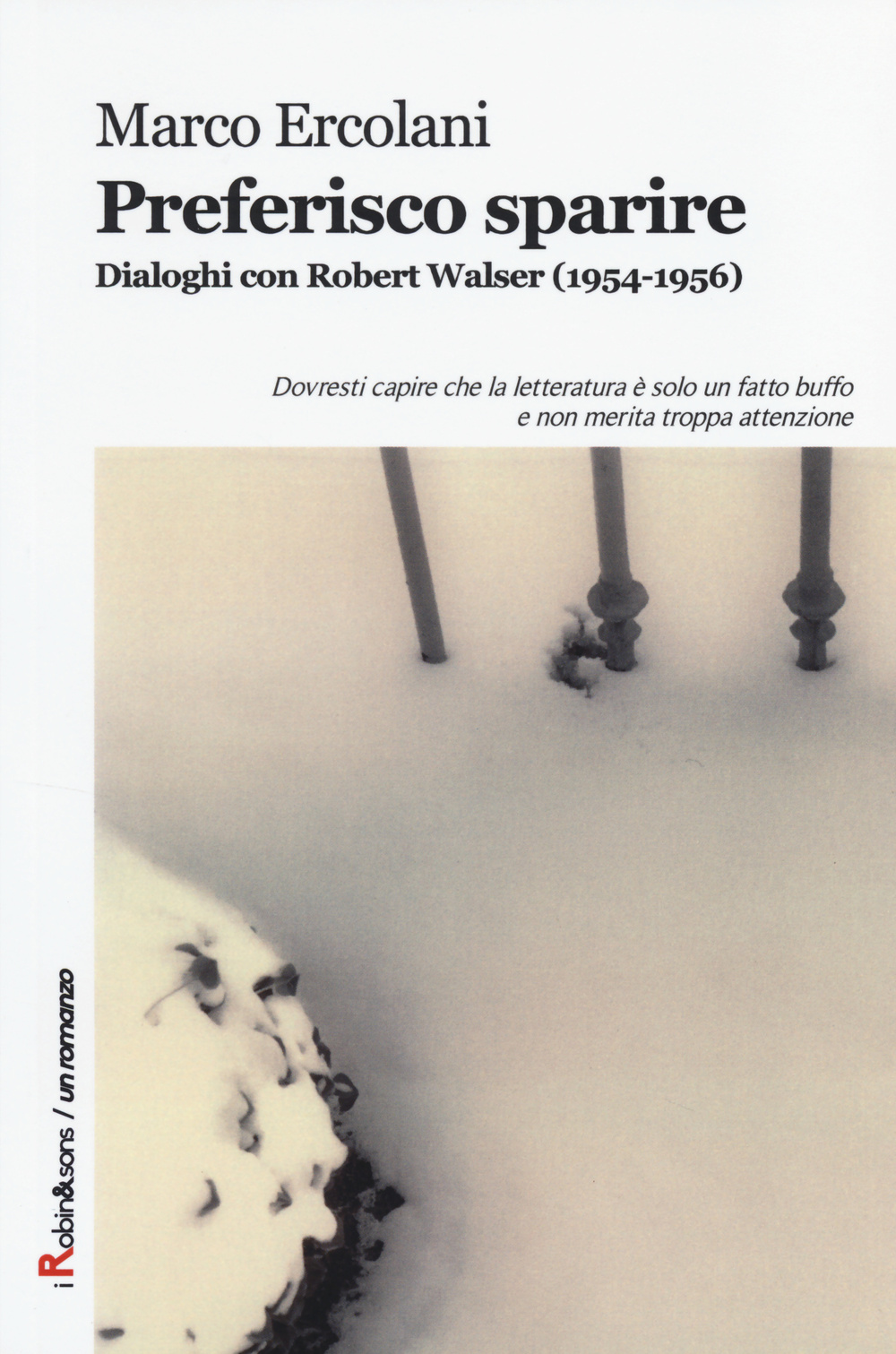 Preferisco sparire. Dialoghi con Robert Walser (1954-1956)