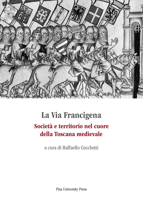 La via Francigena. Società e territorio nel cuore della Toscana medievale