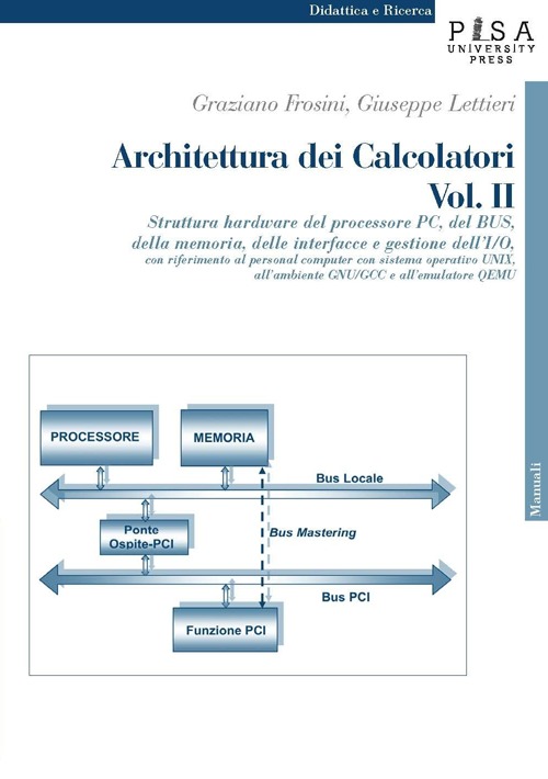 Architettura dei calcolatori. Vol. 2: Struttura hardware del processore PC, del Bus, della memoria, delle interfacce e gestione dell'I/O, con riferimento al personal computer...