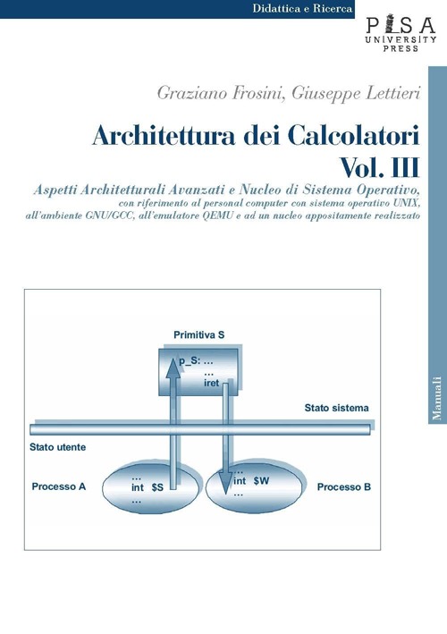 Architettura dei calcolatori. Vol. 3: Aspetti architetturali avanzati e nucleo di sistema operativo, con riferimento al personal computer con sistema operativo Unix...
