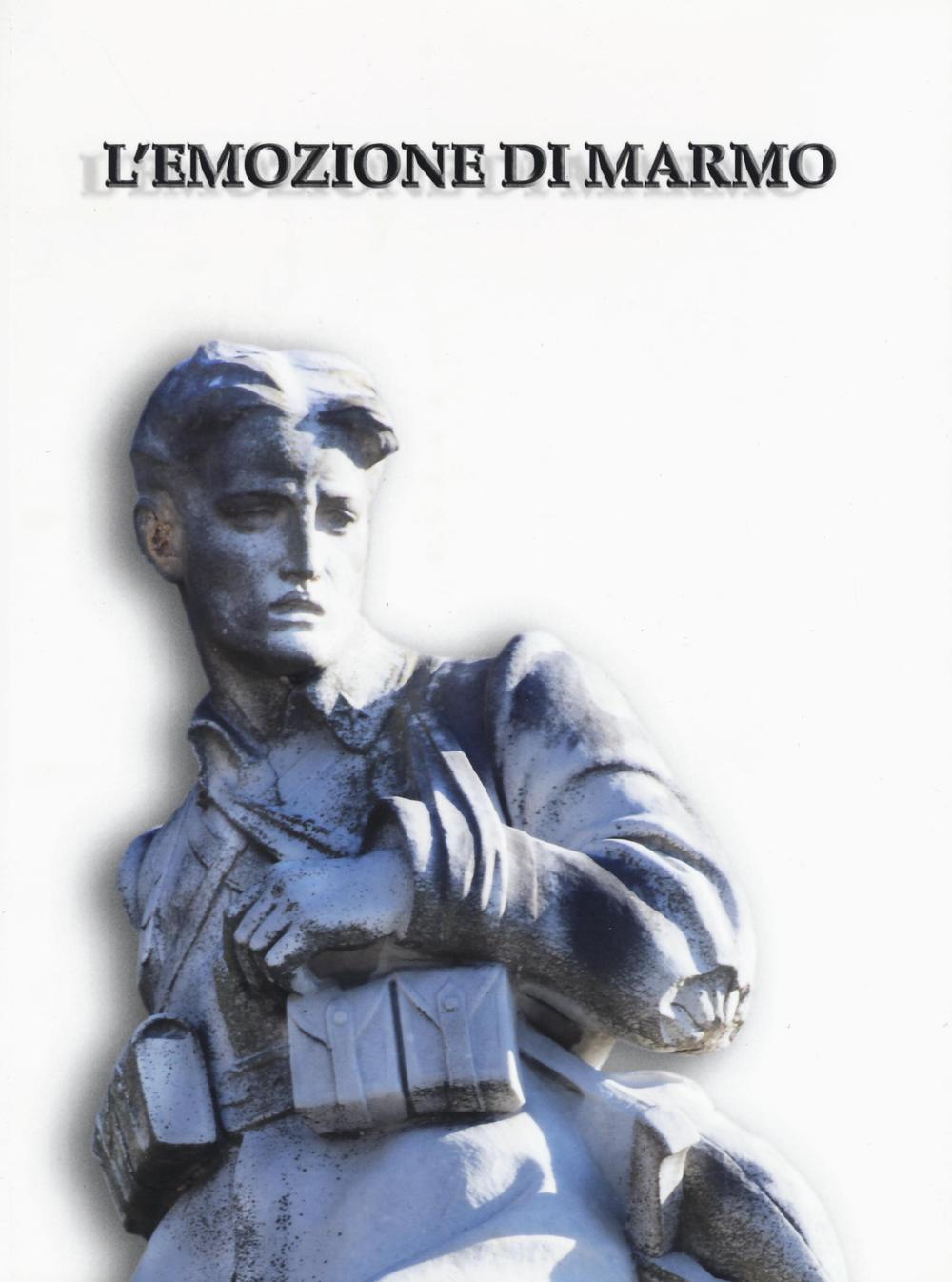 L'emozione di marmo. I monumenti ai caduti della grande guerra a Pisa e nel suo territorio. Catalogo della mostra (Pisa, 16 luglio-4 novembre 2015). Ediz. illustrata