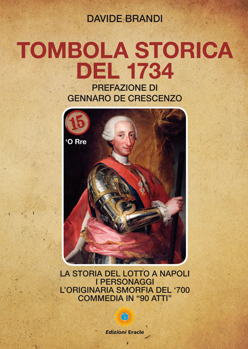 Tombola storica del 1734. La storia del lotto a Napoli. I personaggi. L'originaria smorfia del '700. Commedia in «90 atti»