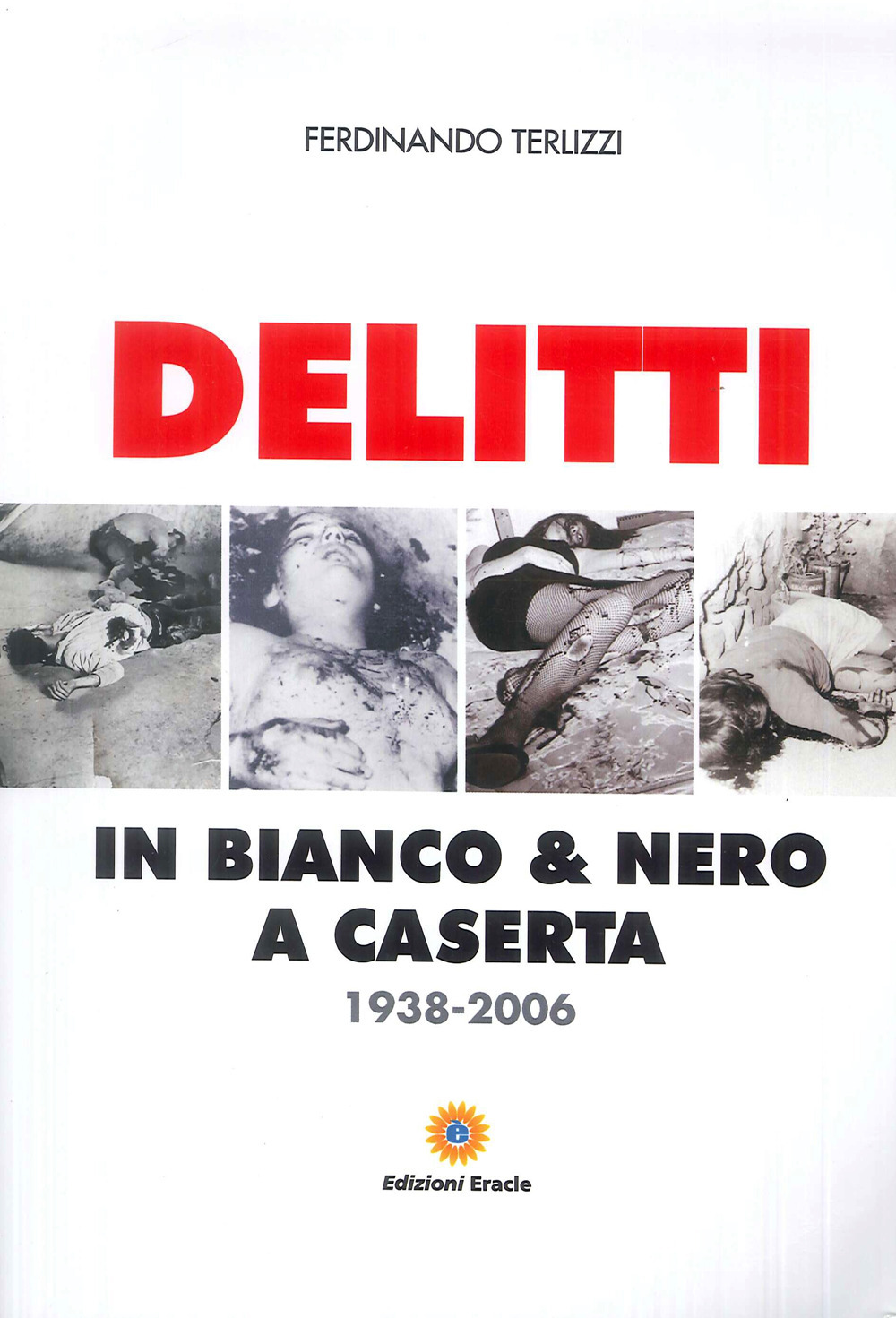 Delitti in bianco e nero a Caserta. 1938-2006