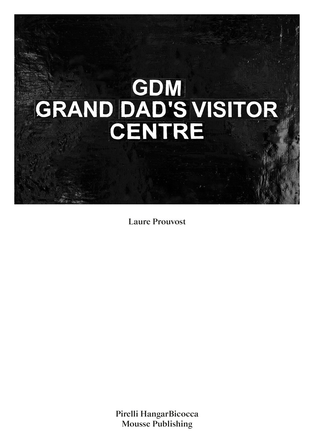 Laure Prouvost. GDM Grand Dad's Visitor Center