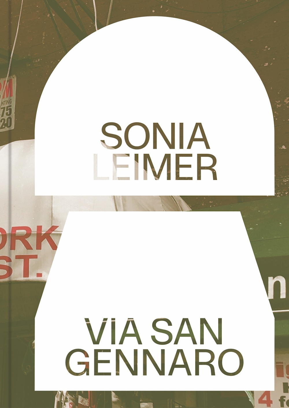 Sonia Leimer: Via San Gennaro. Ediz. illustrata