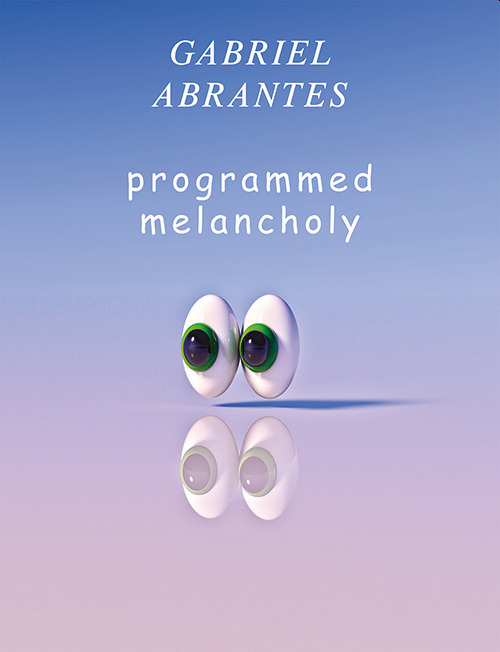 Gabriel Abrantes. Programmed melancholy. Ediz. bilingue