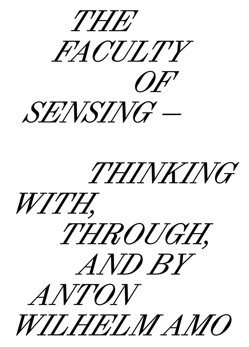The faculty of sensing. Thinking with, through, and by Anton Wilhelm Amo. Ediz. bilingue
