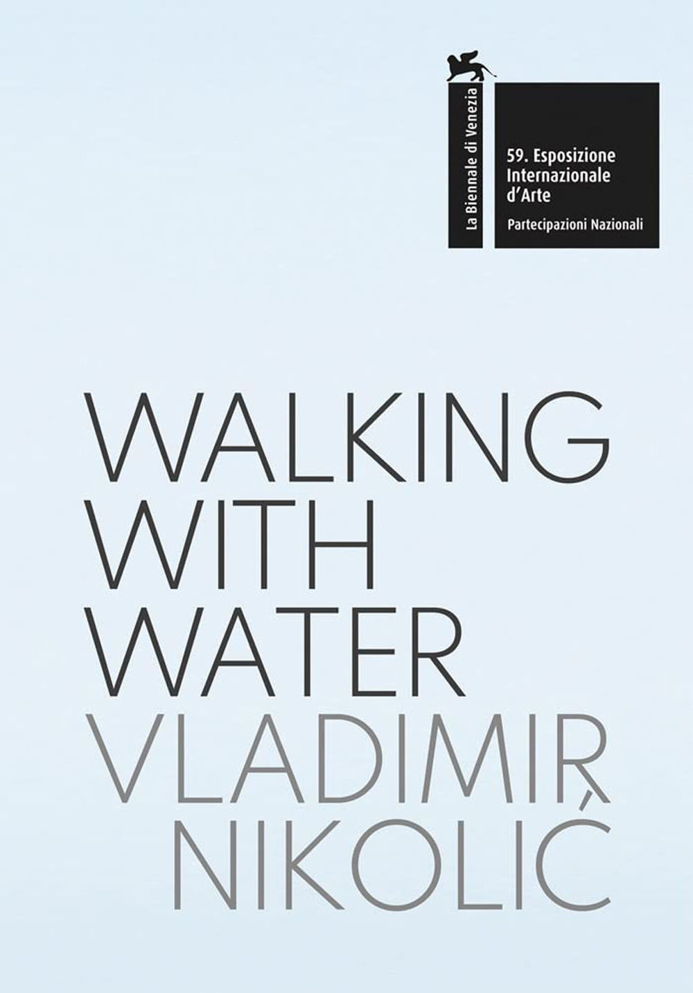 Vladimir Nikolic: walking with water. The Pavilion of the Republic of Serbia. 59th International Art Exhibition, la Biennale di Venezia