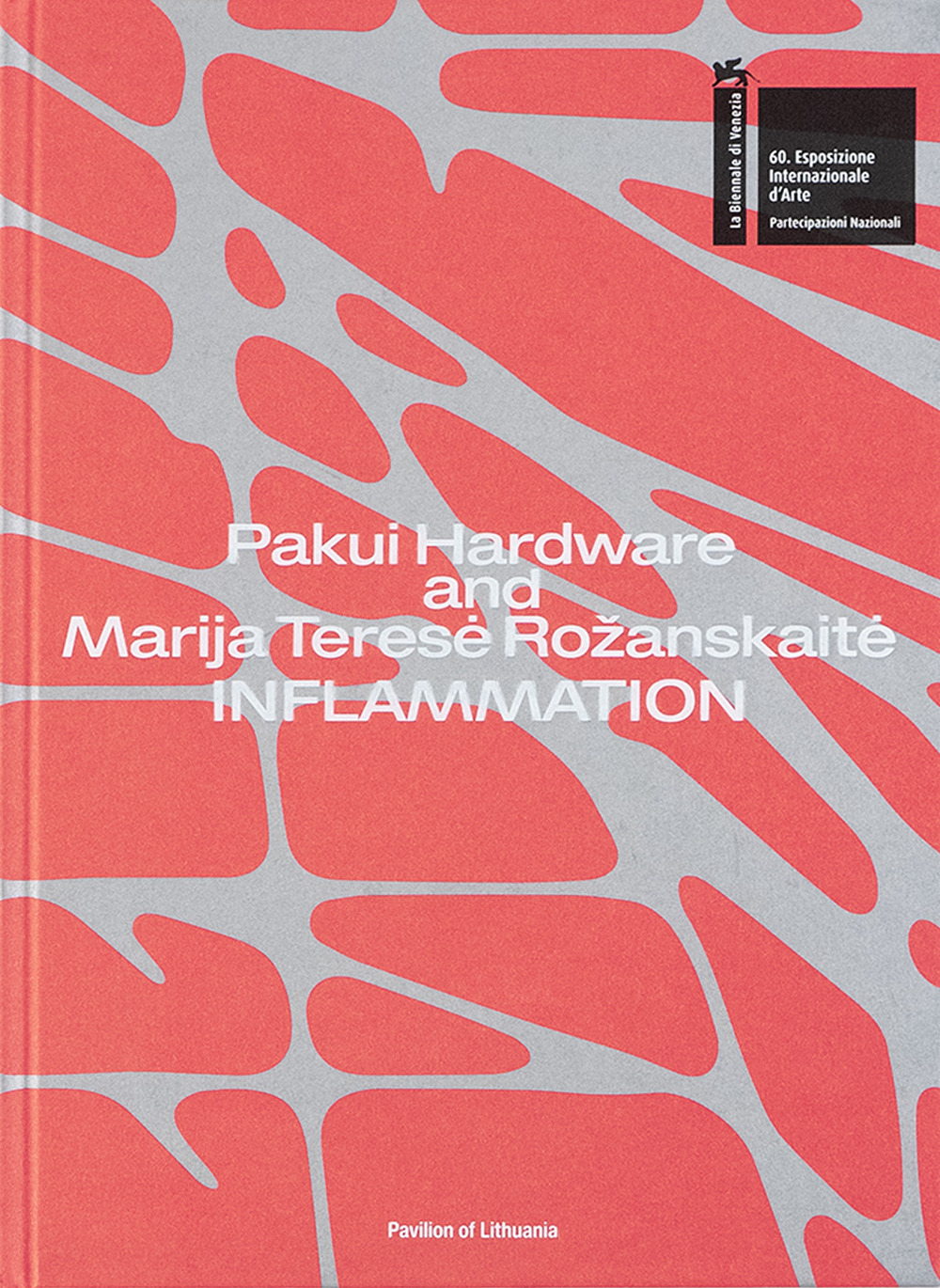 Pakui Hardware and Marija Teres? Rozanskait?. Inflammation. 60th international art exhibition. La Biennale di Venezia. Pavilion of Lithuania. Ediz. illustrata