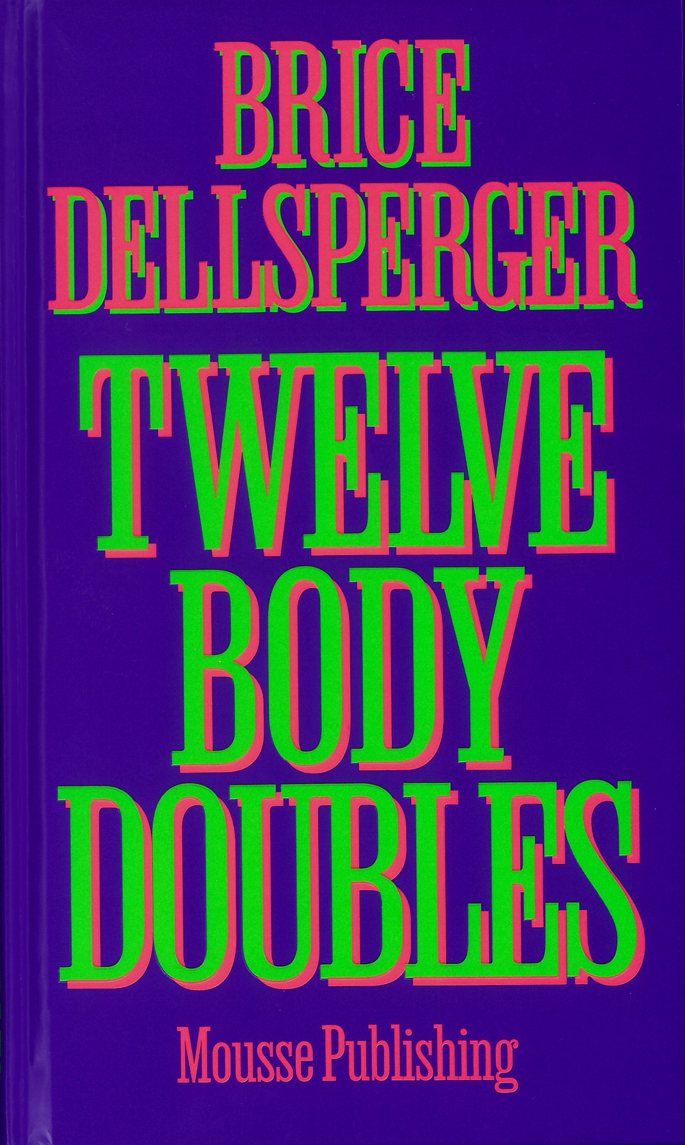 Brice Dellsperger. Twelve body doubles. Ediz. a colori