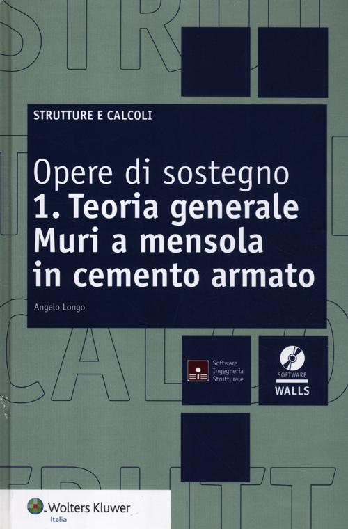 Opere di sostegno. Con CD-ROM. Vol. 1: Teoria generale. Muri a mensola in cemento armato