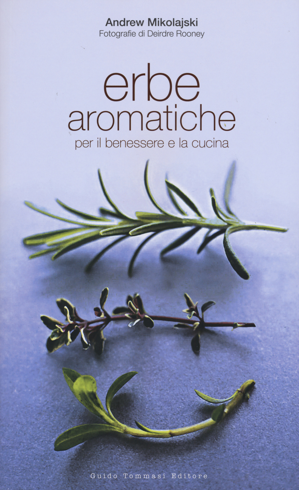 Erbe aromatiche per il benessere e la cucina. Ediz. illustrata