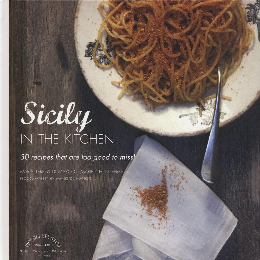 La Sicilia in cucina. 30 ricette da non perdere. Ediz. inglese