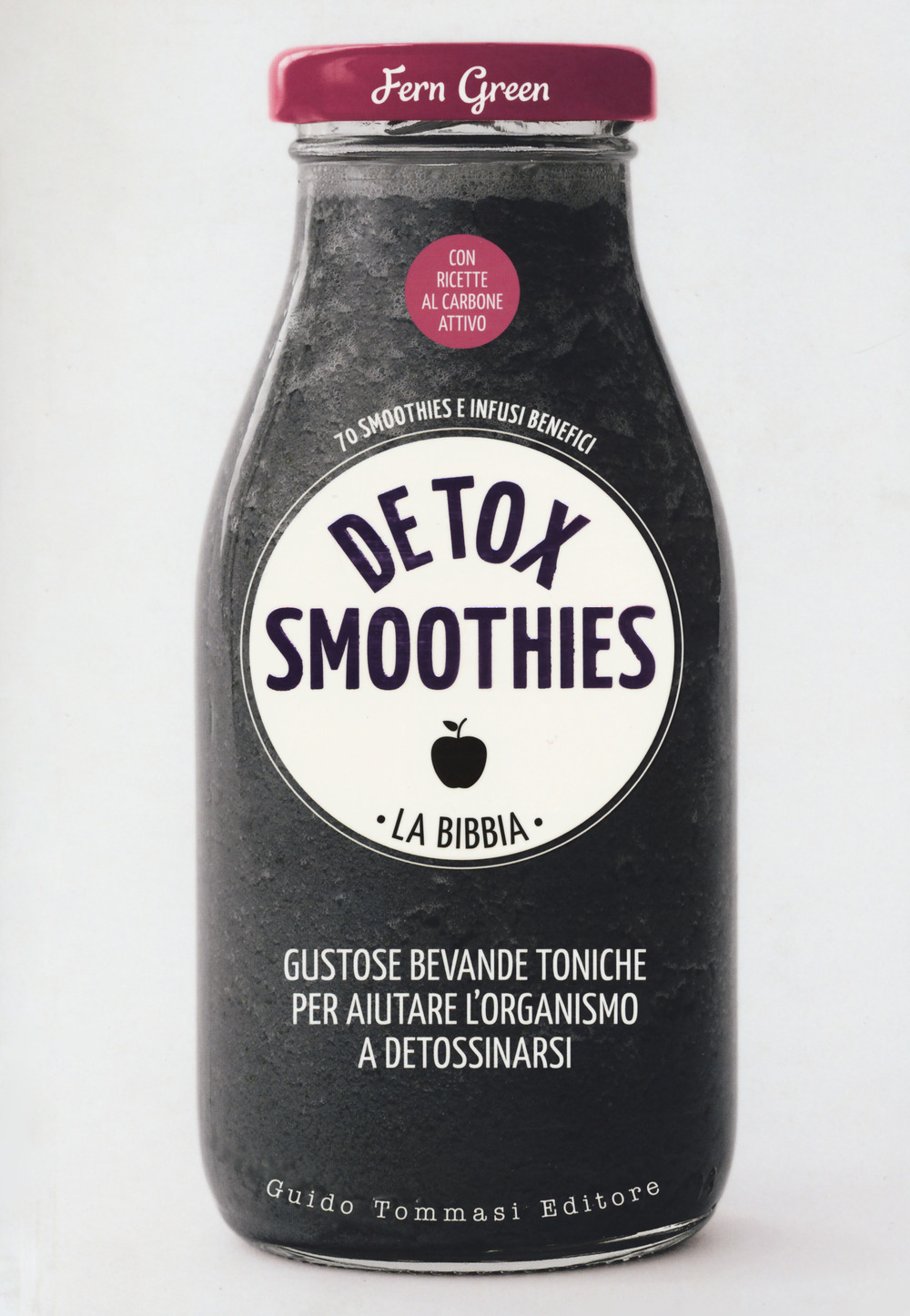 Detox smoothies. La bibbia. Ediz. illustrata