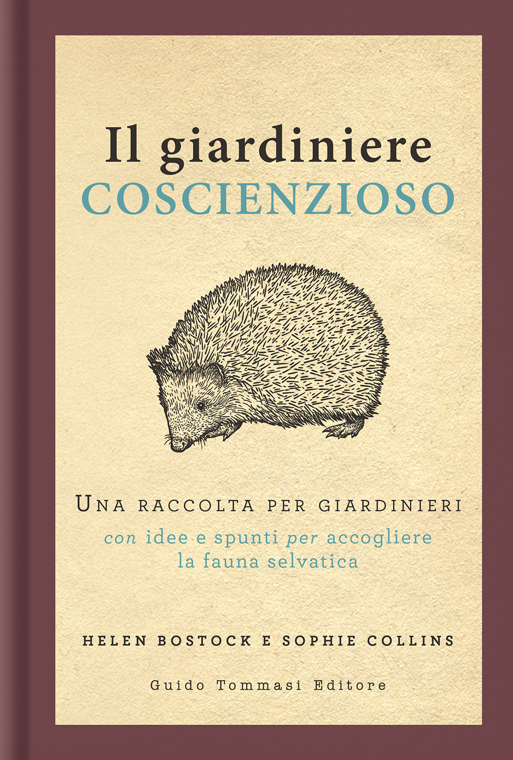 Il giardiniere coscienzioso. Una raccolta per giardinieri con idee e spunti per accogliere la fauna selvatica