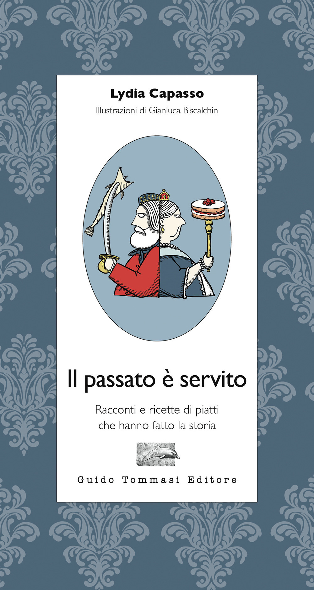 Il passato è servito. Racconti e ricette di piatti che hanno fatto la storia