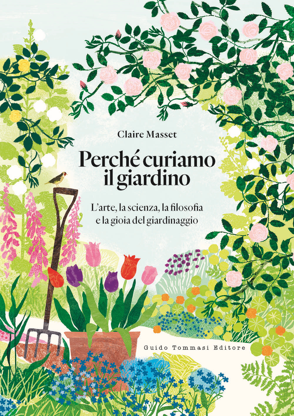 Perché curiamo il giardino. L'arte, la scienza, la filosofia e la gioia del giardinaggio