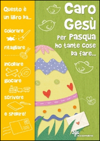 Caro Gesù per Pasqua ho tante cose da fare...