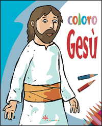 Coloro Gesù. Ediz. illustrata