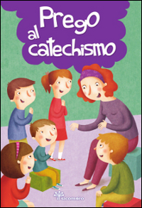 Prego al catechismo. Ediz. illustrata