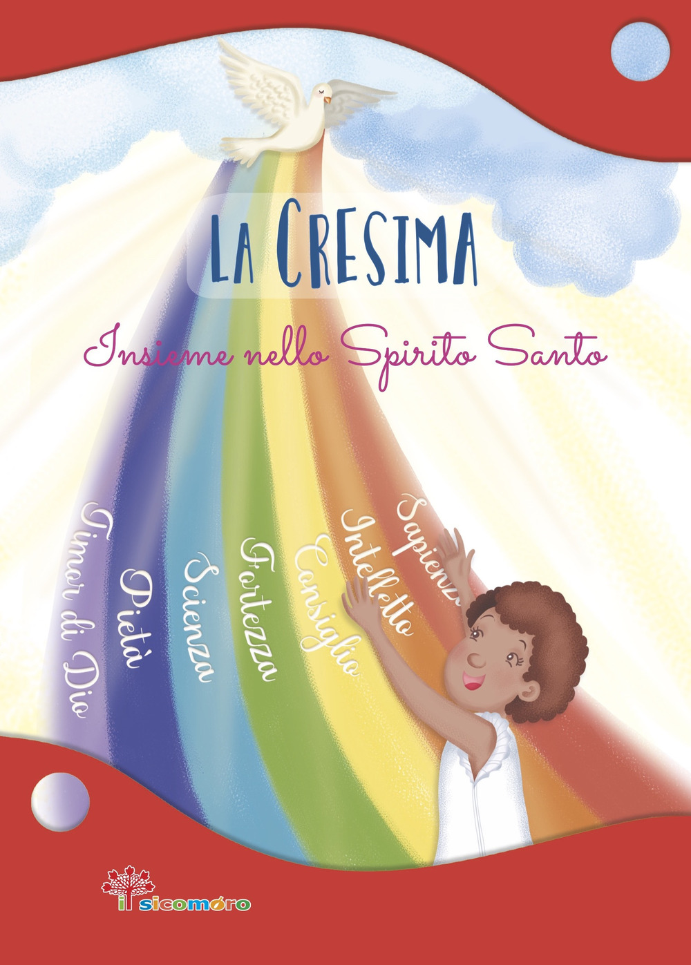 La Cresima. Insieme nello Spirito Santo. Ediz. illustrata