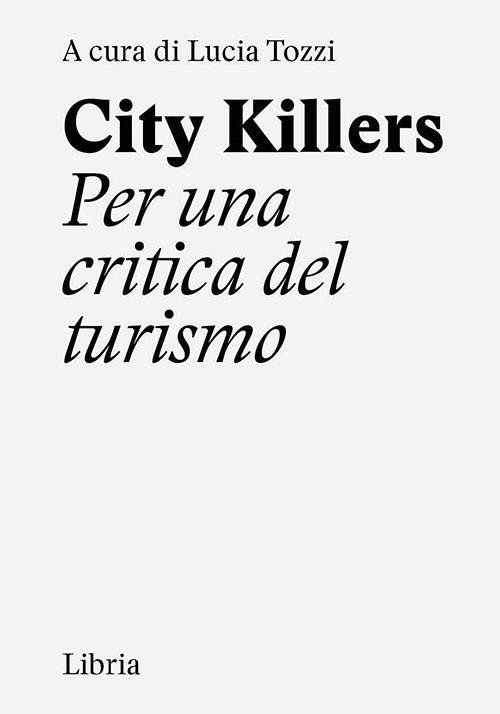 City killers. Per una critica del turismo. Ediz. a spirale