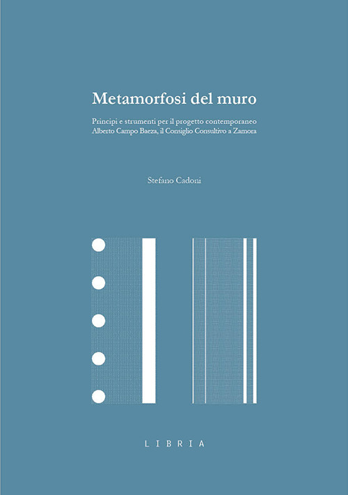 Metamorfosi del muro. Principi e strumenti per il progetto contemporaneo. Alberto Campo Baeza, il Consiglio Consultivo a Zamora