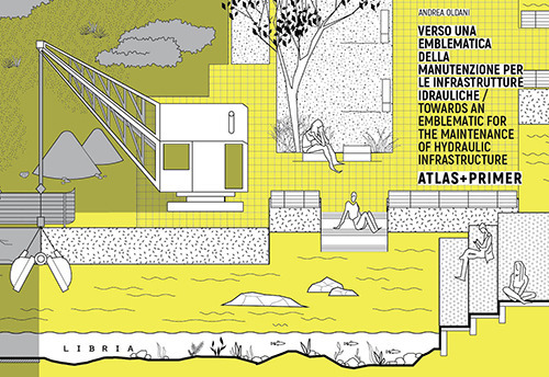 Verso una emblematica della manutenzione per le infrastrutture idrauliche. Atlas + Primer. Ediz. italiana e inglese