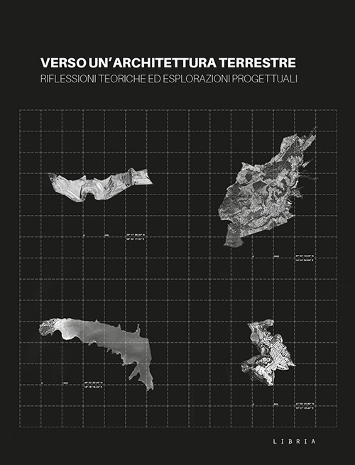 Verso un'architettura terrestre. Riflessioni teoriche ed esplorazioni progettuali