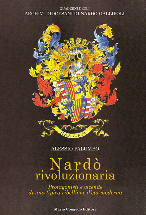 Nardò rivoluzionaria. Protagonisti e vicende di una tipica ribellione d'età moderna