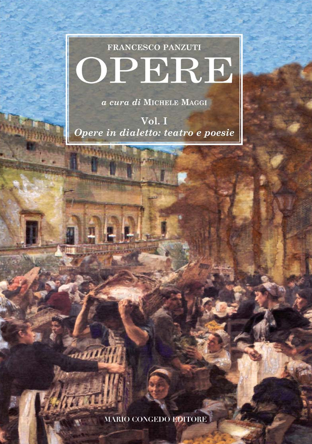Opere. Vol. 1: Opere in dialetto: teatro e poesie