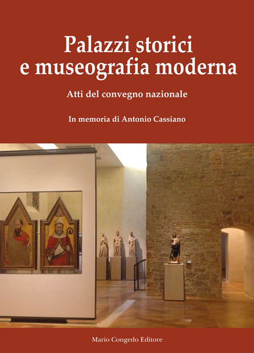 Palazzi storici e museografia moderna. Atti del Convegno nazionale. In memoria di Antonio Cassiano