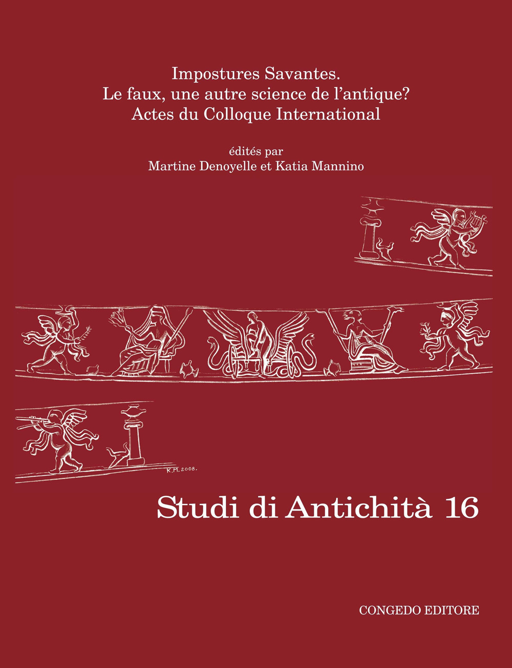 Studi di antichità. Vol. 16: Impostures Savantes. Le faux, une autre science de l'antique?