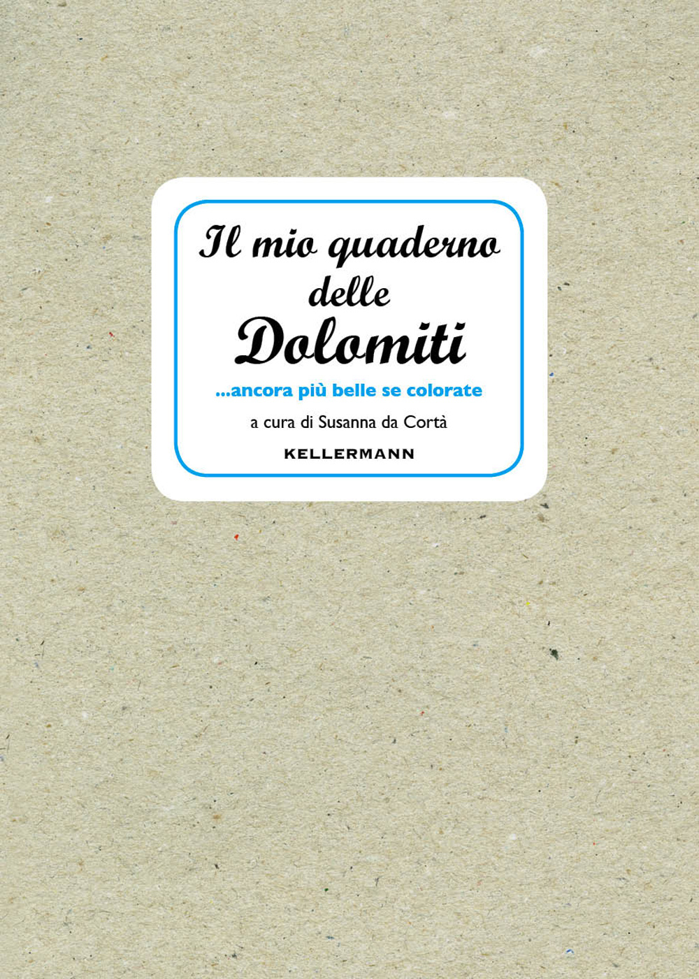Il mio quaderno delle Dolomiti... ancora più belle se colorate. Ediz. illustrata