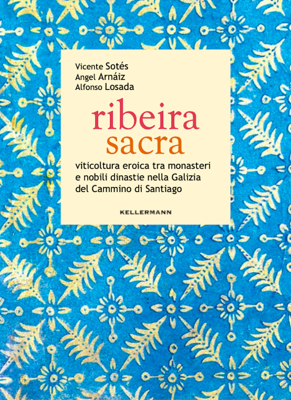 Ribeira sacra. Viticoltura eroica tra monasteri e nobili dinastie nella Galizia del Cammino di Santiago