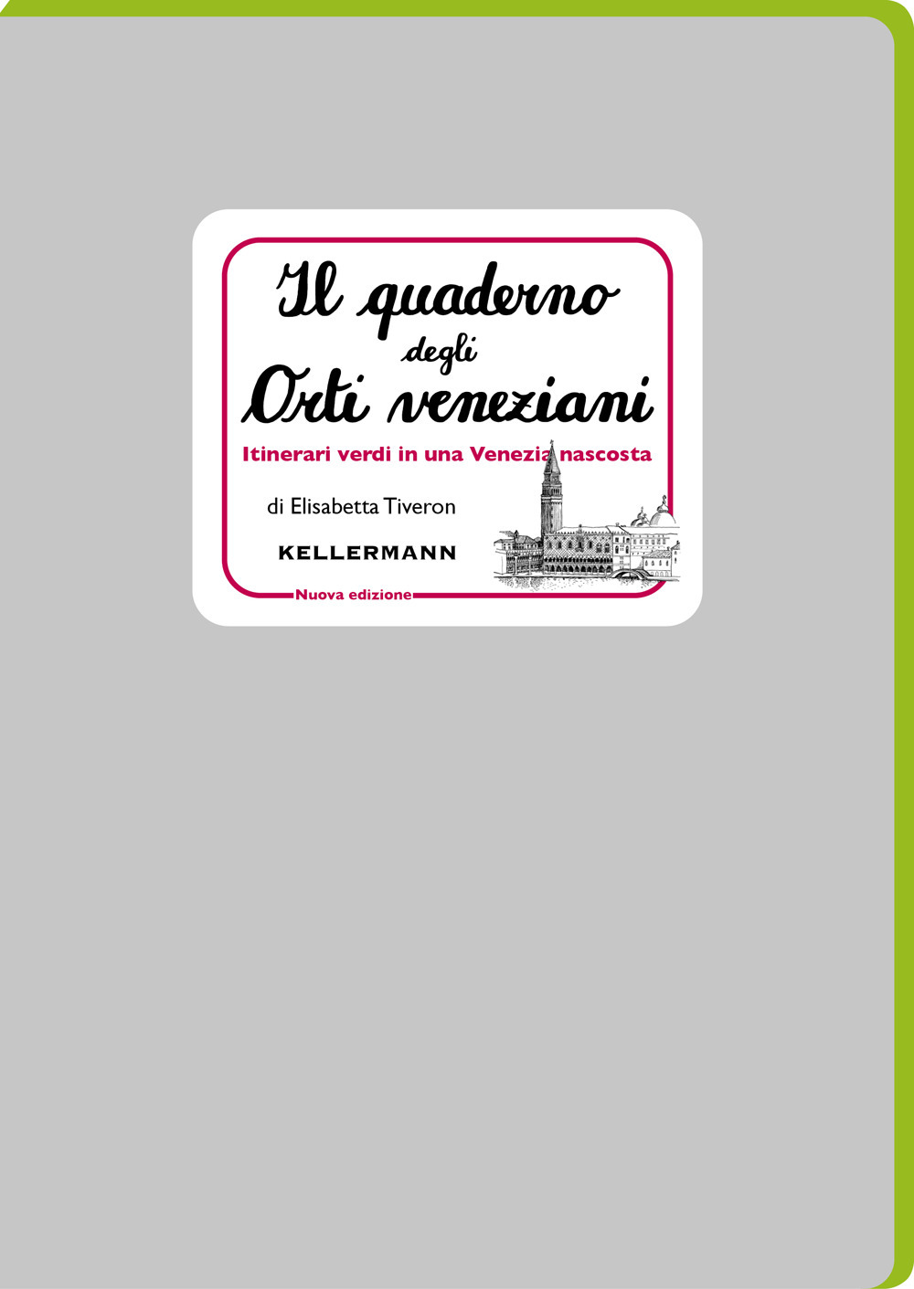 Il quaderno degli orti veneziani. Itinerari verdi in una Venezia nascosta. Nuova ediz.