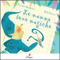 Le mamme sono magiche. Ediz. illustrata