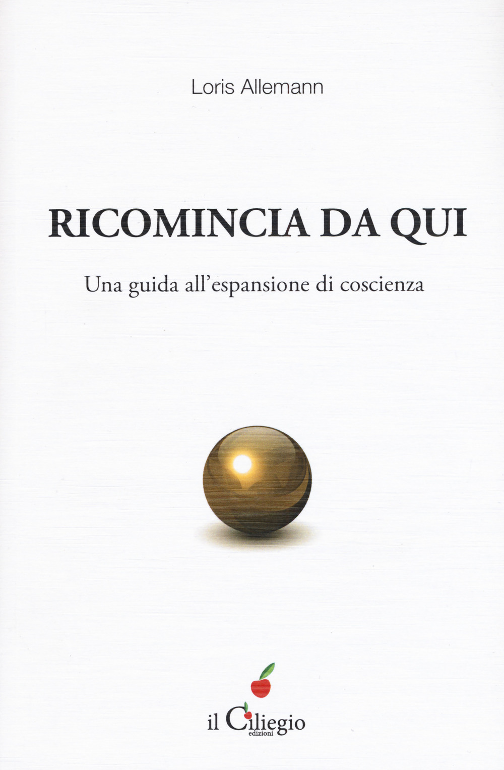 Ricomincio da qui. Una guida all'espansione di coscienza