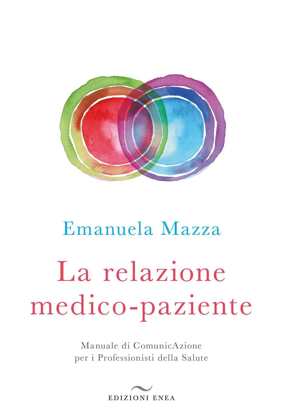 La relazione medico-paziente. Manuale di comunicazione per i professionisti della salute