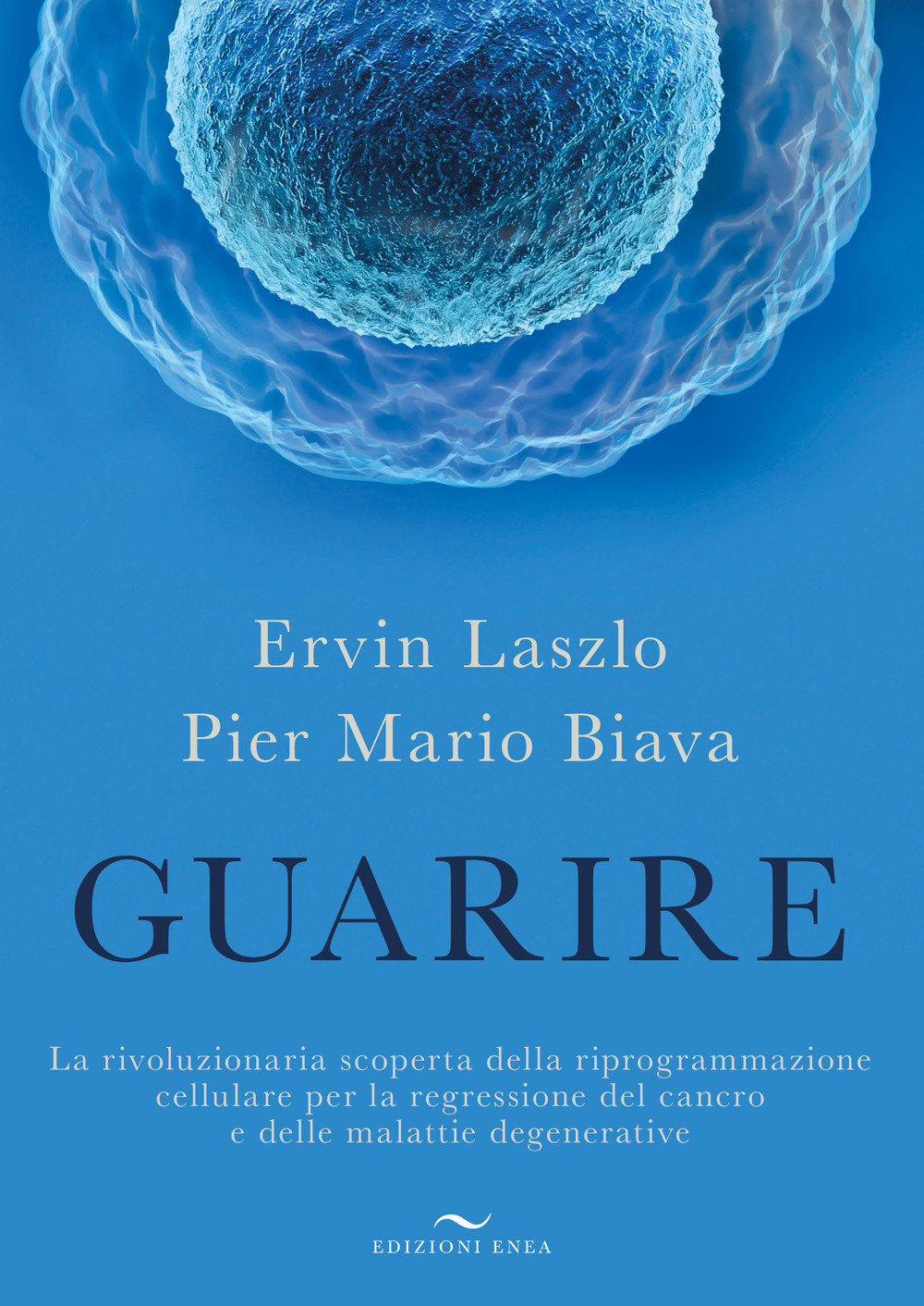 Guarire. La rivoluzionaria scoperta della riprogrammazione cellulare per la regressione del cancro e delle malattie degenerative