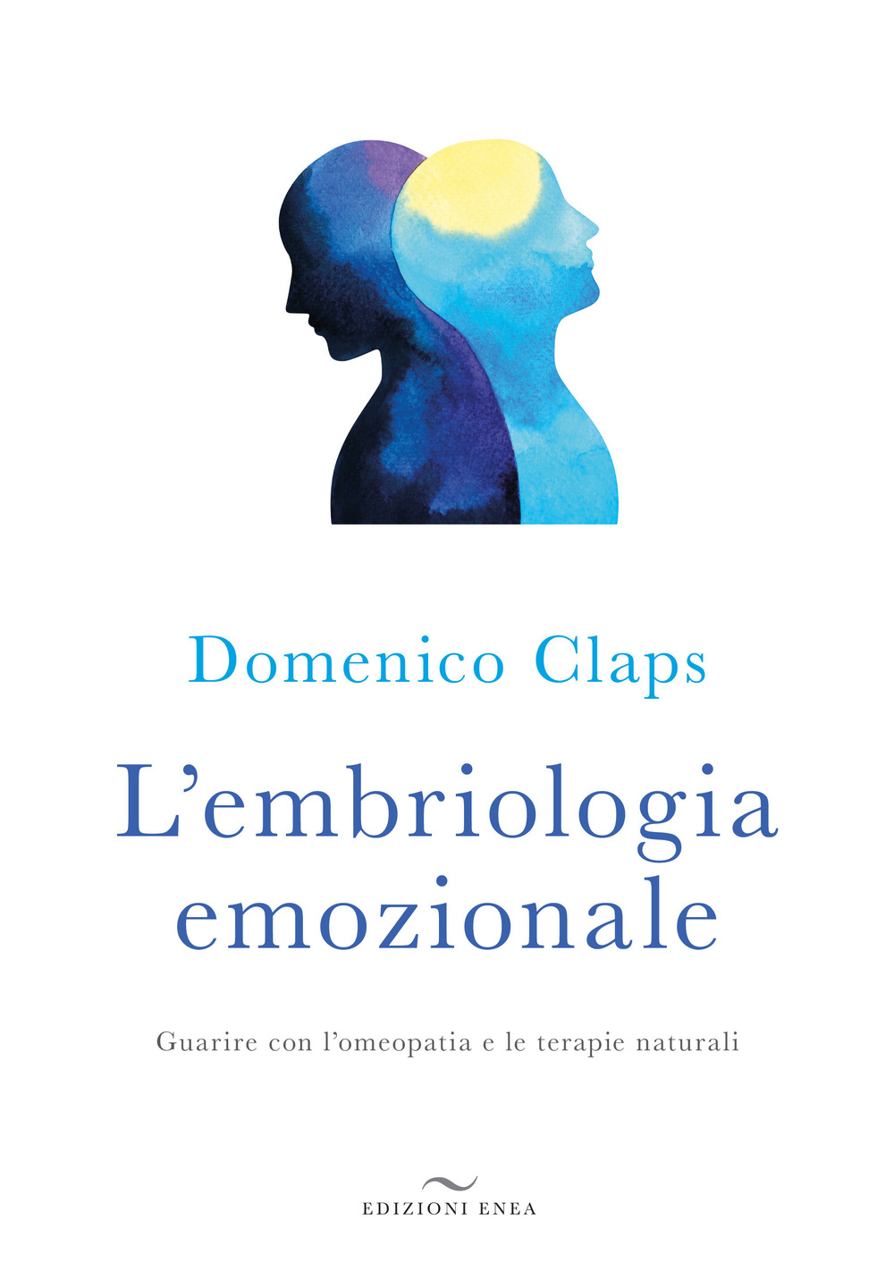 L'embriologia emozionale. Guarire con l'omeopatia e le terapie naturali