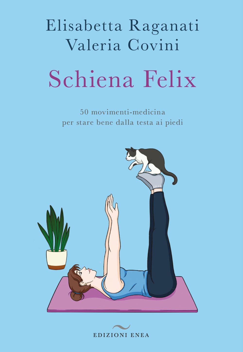 Schiena felix. 50 movimenti-medicina per stare bene dalla testa ai piedi