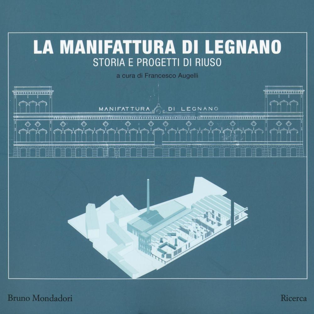 La manifattura di Legnano. Storia e progetti di riuso