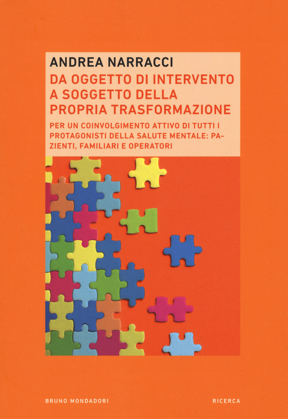 Da oggetto di intervento a soggetto della propria trasformazione. Per un coinvolgimento attivo di tutti i protagonisti della salute mentale: pazienti, familiari e operatori