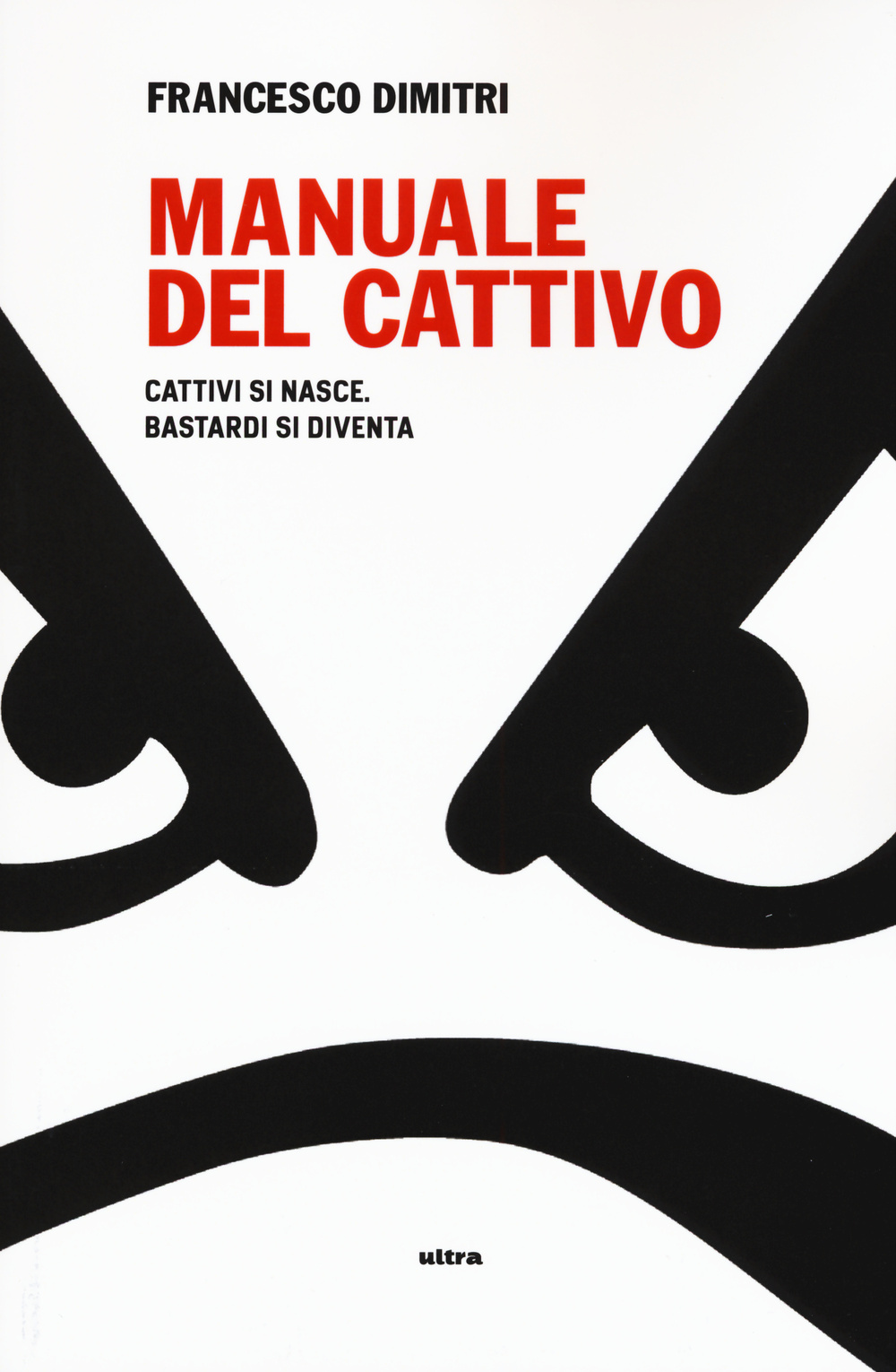 Manuale del cattivo. Cattivi si nasce. Bastardi si diventa